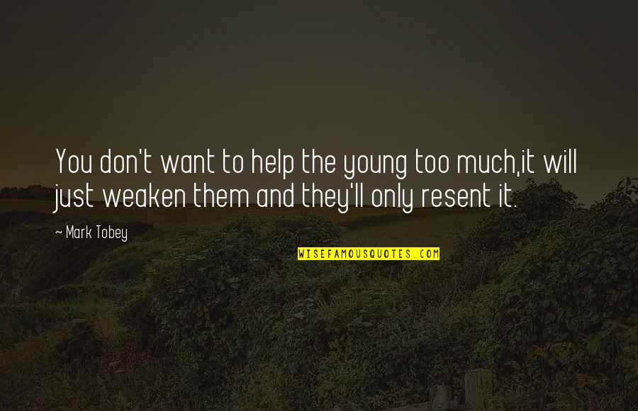 Kenyan President Quotes By Mark Tobey: You don't want to help the young too