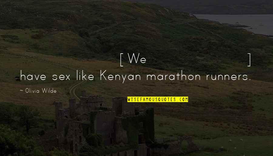 Kenyan Quotes By Olivia Wilde: [We] have sex like Kenyan marathon runners.