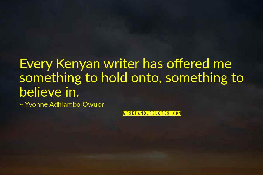 Kenyan Quotes By Yvonne Adhiambo Owuor: Every Kenyan writer has offered me something to