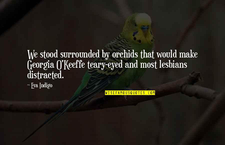 Kenyas Greatest N Funny Meme Quotes By Eva Indigo: We stood surrounded by orchids that would make Kenyas Greatest N Funny Meme Quotes By Eva Indigo: We stood surrounded by orchids that would make