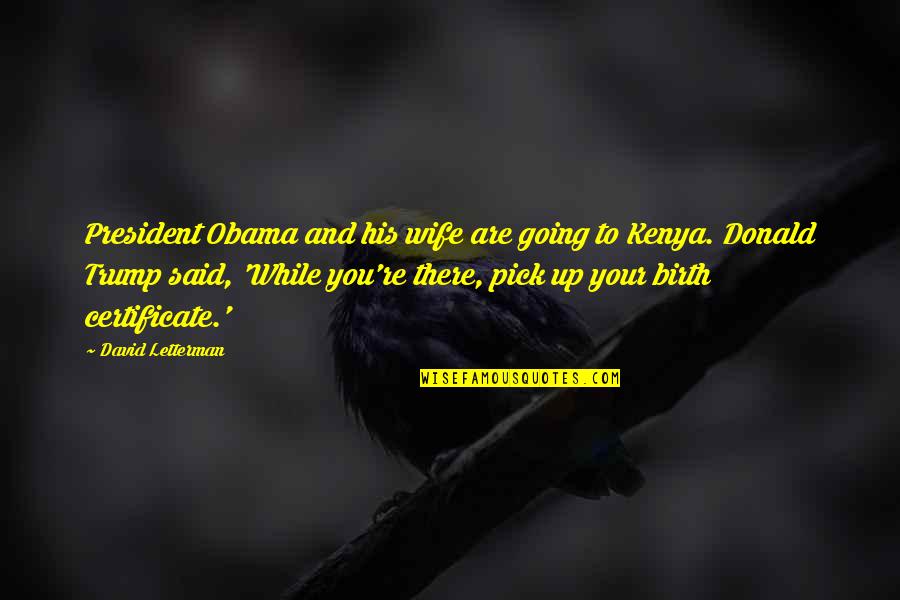Kenya's Quotes By David Letterman: President Obama and his wife are going to