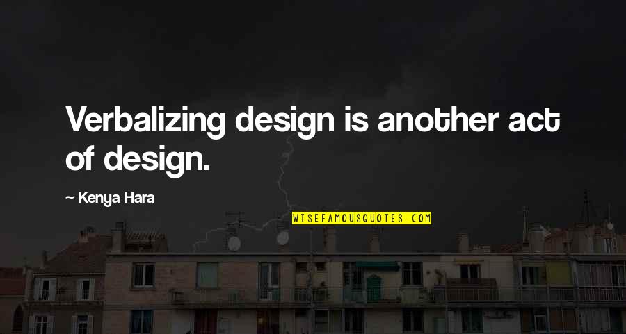 Kenya's Quotes By Kenya Hara: Verbalizing design is another act of design.