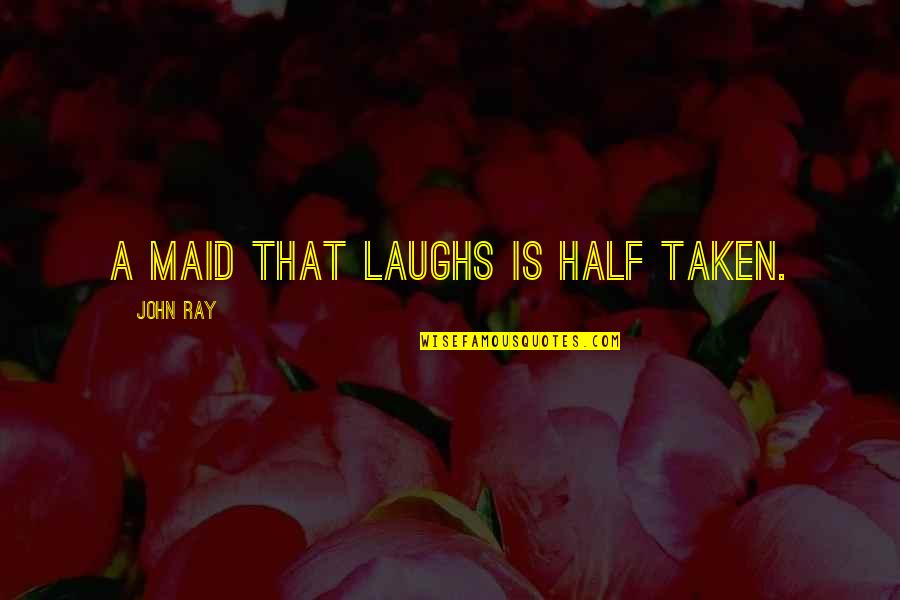 Kenyasi Quotes By John Ray: A maid that laughs is half taken.