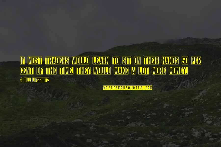 Kenyeres Gabriella Quotes By Bill Lipschutz: If most traders would learn to sit on Kenyeres Gabriella Quotes By Bill Lipschutz: If most traders would learn to sit on
