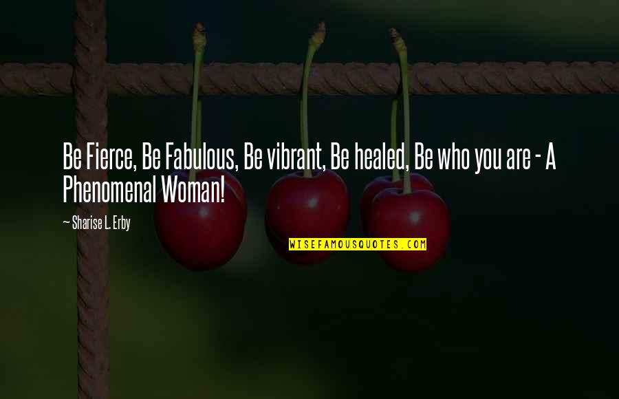 Kenyeres Gabriella Quotes By Sharise L. Erby: Be Fierce, Be Fabulous, Be vibrant, Be healed,