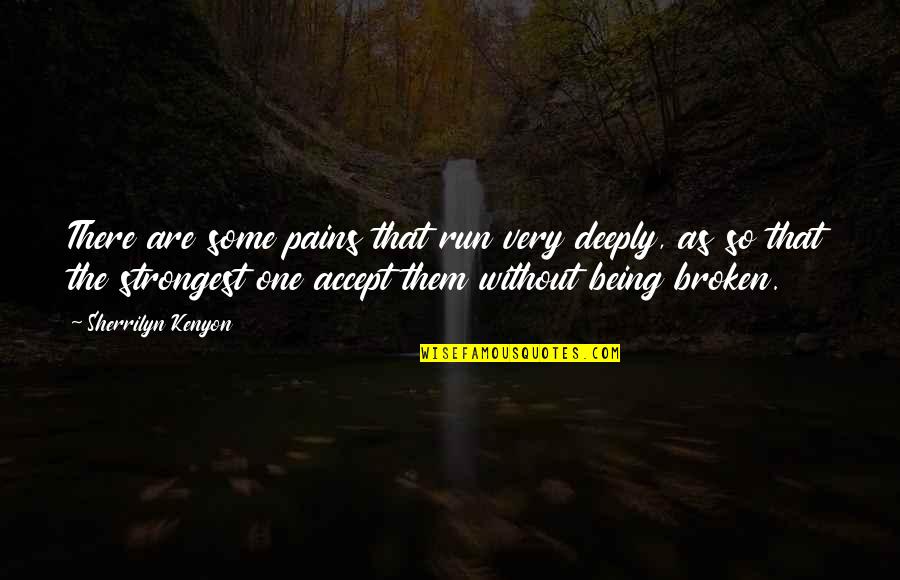 Kenyon Quotes By Sherrilyn Kenyon: There are some pains that run very deeply,