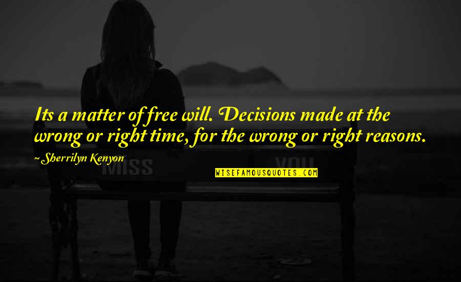 Kenyon Quotes By Sherrilyn Kenyon: Its a matter of free will. Decisions made