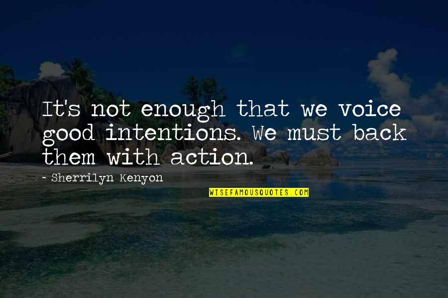 Kenyon Quotes By Sherrilyn Kenyon: It's not enough that we voice good intentions.