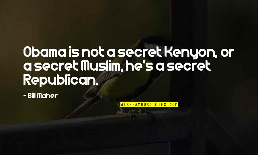 Kenyon's Quotes By Bill Maher: Obama is not a secret Kenyon, or a