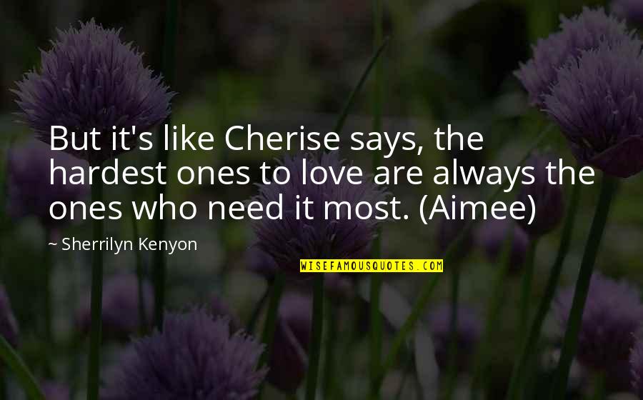 Kenyon's Quotes By Sherrilyn Kenyon: But it's like Cherise says, the hardest ones