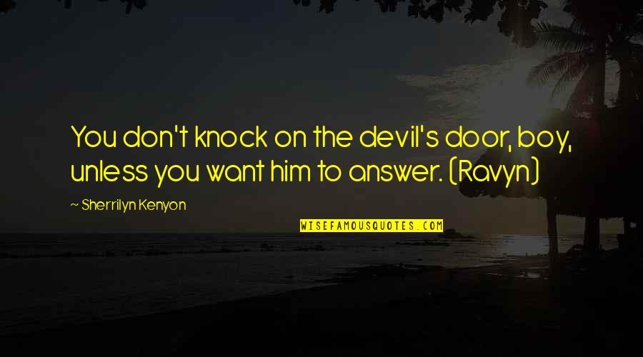 Kenyon's Quotes By Sherrilyn Kenyon: You don't knock on the devil's door, boy,