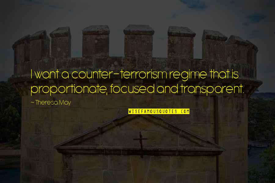 Kenzies Kreations Quotes By Theresa May: I want a counter-terrorism regime that is proportionate,