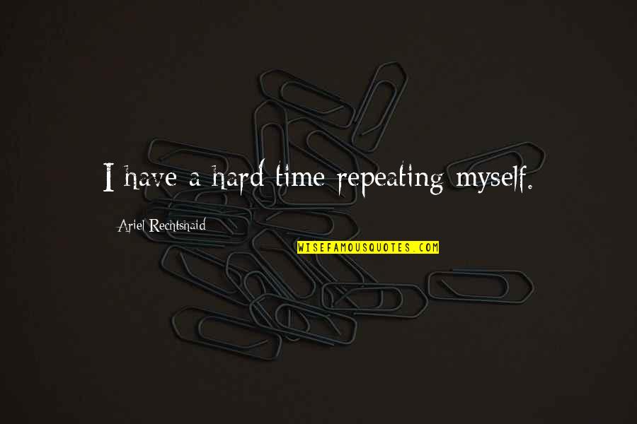 Kenzy Bly Quotes By Ariel Rechtshaid: I have a hard time repeating myself.