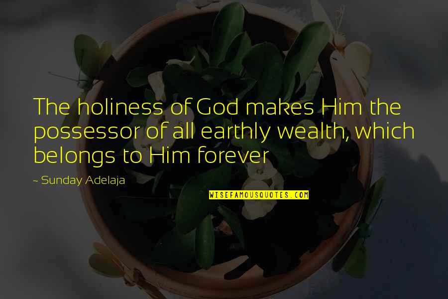 Keonne Chantel Quotes By Sunday Adelaja: The holiness of God makes Him the possessor