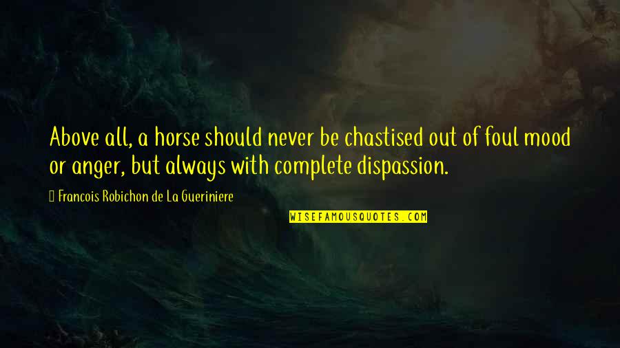 Keonte Chavis Quotes By Francois Robichon De La Gueriniere: Above all, a horse should never be chastised