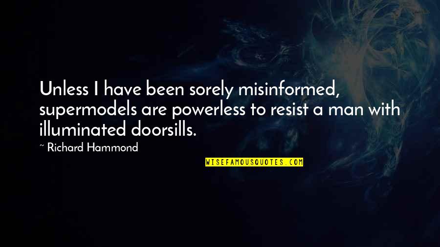 Keontre Bradford Quotes By Richard Hammond: Unless I have been sorely misinformed, supermodels are Keontre Bradford Quotes By Richard Hammond: Unless I have been sorely misinformed, supermodels are