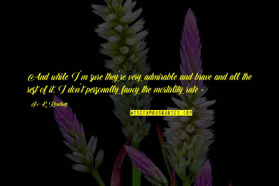 Keontre Burtons Quotes By J.K. Rowling: And while I'm sure they're very admirable and