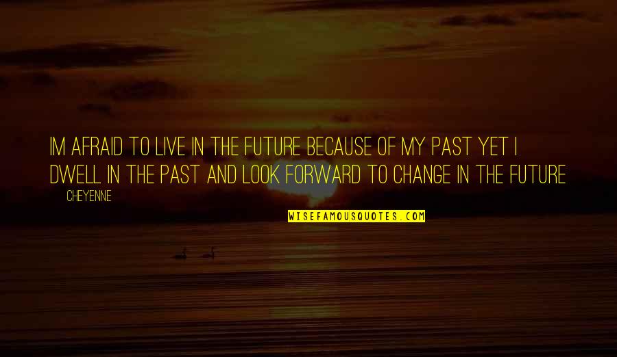 Keoughan Coat Quotes By Cheyenne: Im afraid to live in the future because Keoughan Coat Quotes By Cheyenne: Im afraid to live in the future because