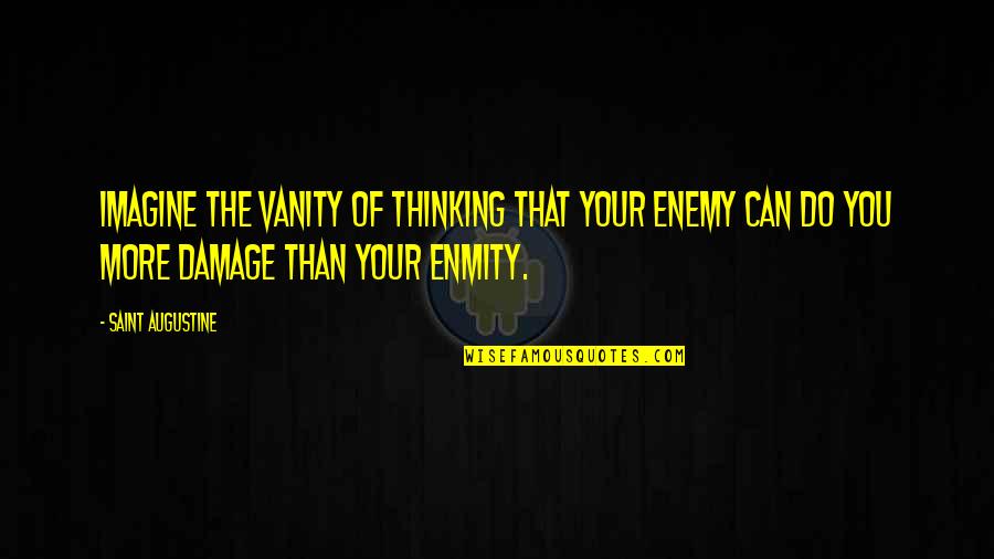 Keoughan Coat Quotes By Saint Augustine: Imagine the vanity of thinking that your enemy Keoughan Coat Quotes By Saint Augustine: Imagine the vanity of thinking that your enemy