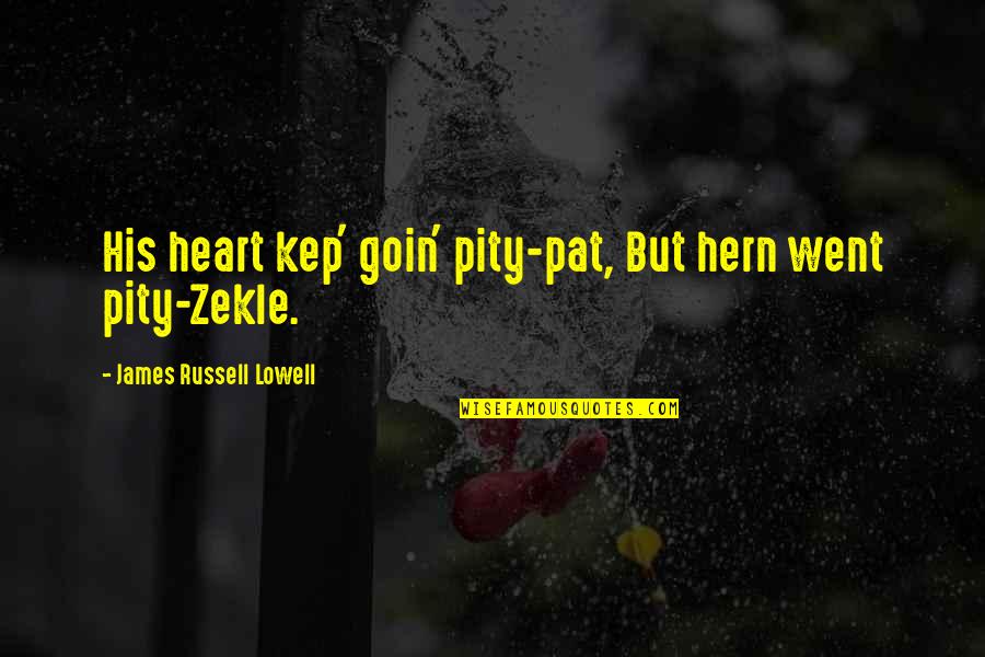 Kep Quotes By James Russell Lowell: His heart kep' goin' pity-pat, But hern went