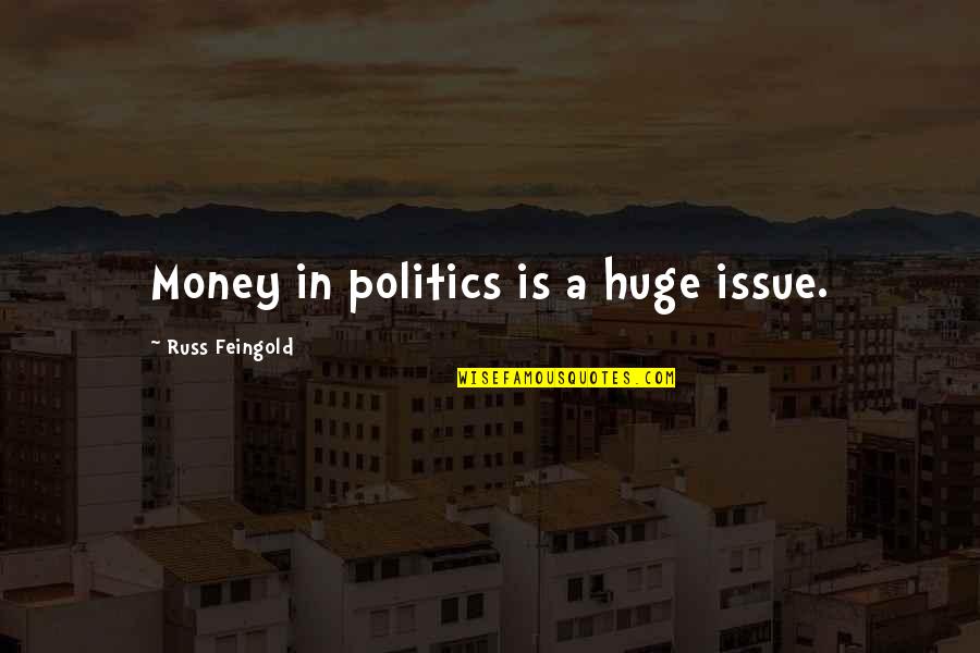 Kep Quotes By Russ Feingold: Money in politics is a huge issue.