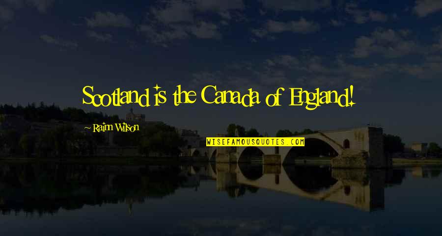 Kepala Bergetar Quotes By Rainn Wilson: Scotland is the Canada of England!
