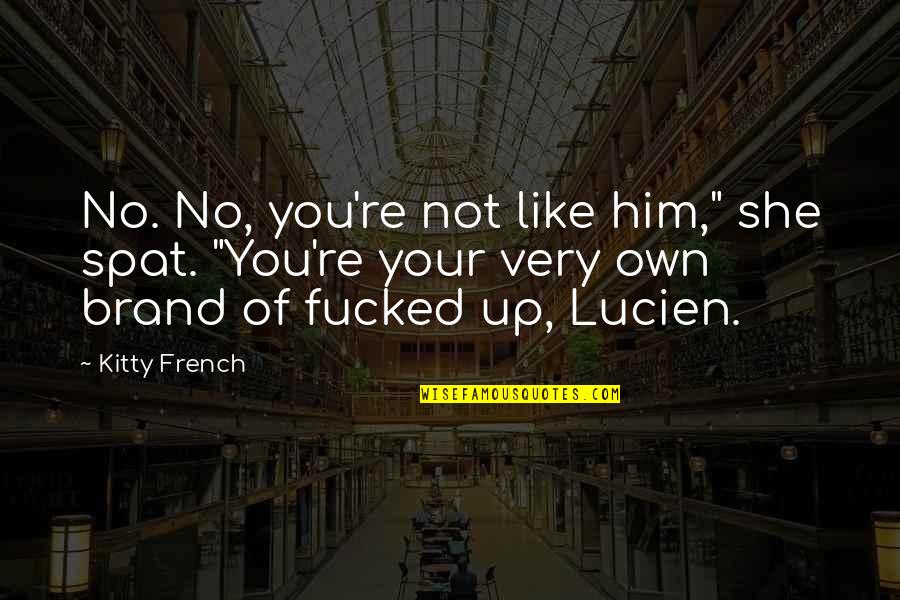 Kepandaian Bayi Quotes By Kitty French: No. No, you're not like him," she spat. Kepandaian Bayi Quotes By Kitty French: No. No, you're not like him," she spat.