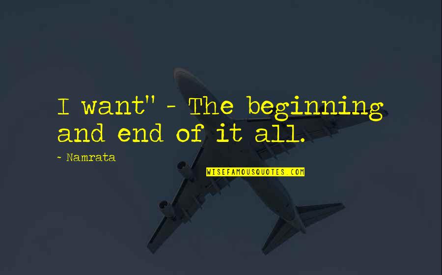 Kepantasan Normal Menaip Quotes By Namrata: I want" - The beginning and end of