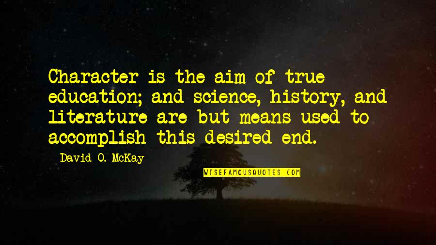Kepcher Marathon Quotes By David O. McKay: Character is the aim of true education; and