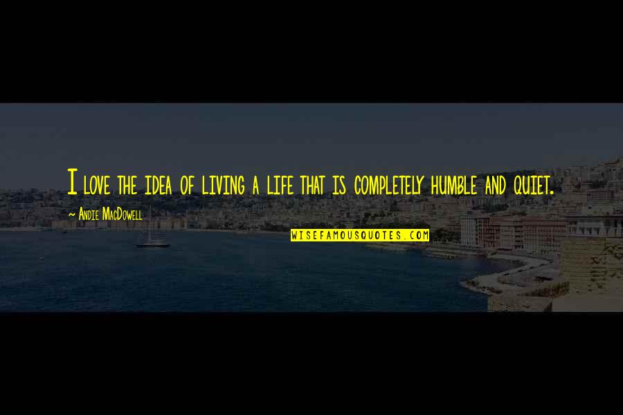 Kepedulian Pimpinan Quotes By Andie MacDowell: I love the idea of living a life