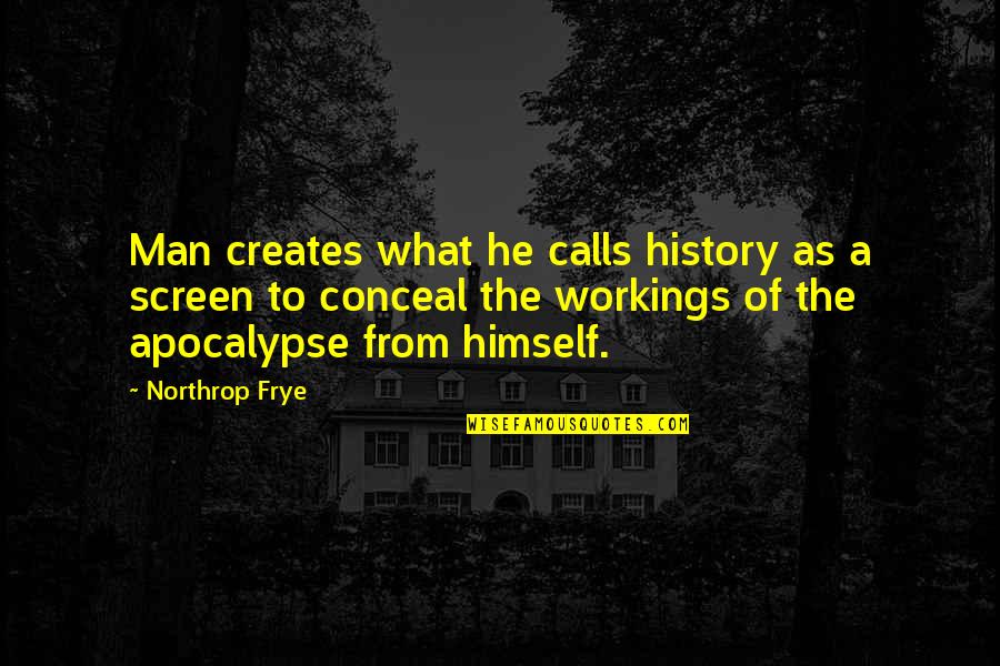 Kepergian Adalah Quotes By Northrop Frye: Man creates what he calls history as a Kepergian Adalah Quotes By Northrop Frye: Man creates what he calls history as a