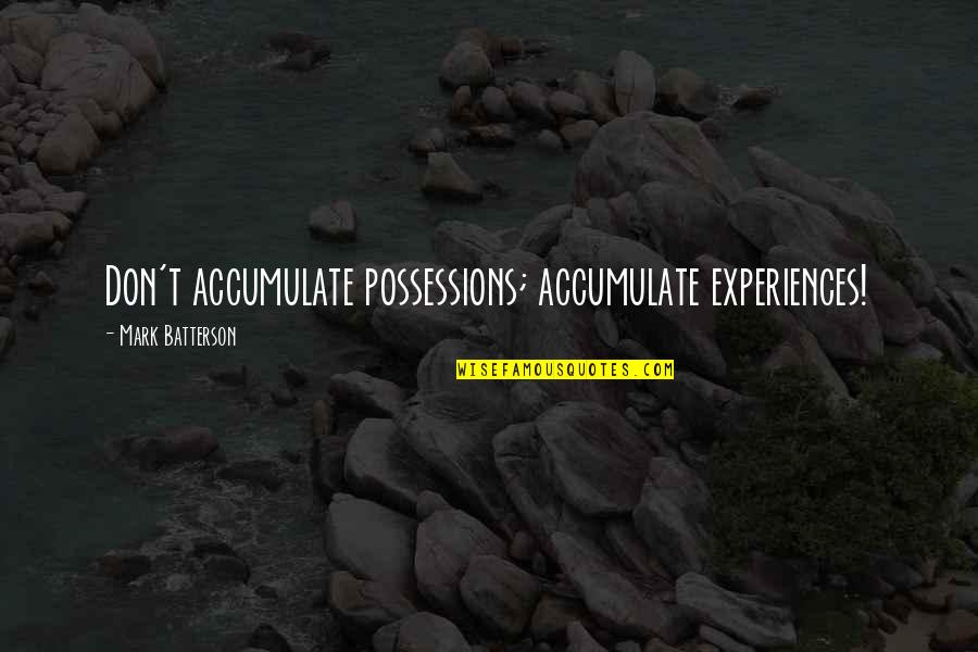 Keperluan Bayi Quotes By Mark Batterson: Don't accumulate possessions; accumulate experiences!