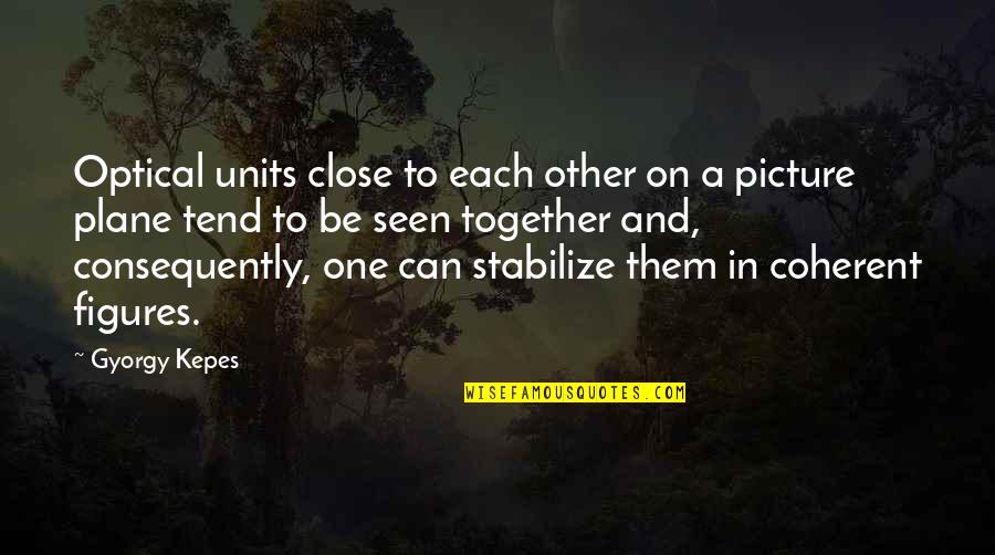 Kepes Quotes By Gyorgy Kepes: Optical units close to each other on a Kepes Quotes By Gyorgy Kepes: Optical units close to each other on a