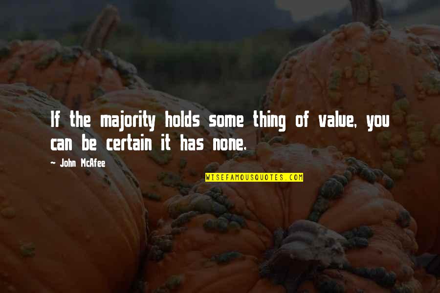 Kephart Quotes By John McAfee: If the majority holds some thing of value,