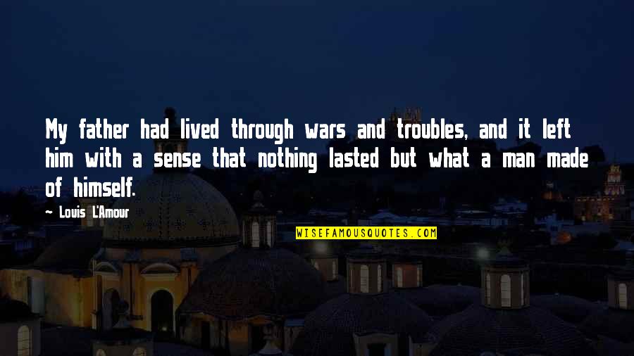 Kepler God Quote Quotes By Louis L'Amour: My father had lived through wars and troubles, Kepler God Quote Quotes By Louis L'Amour: My father had lived through wars and troubles,