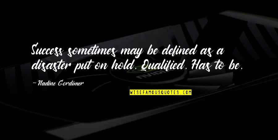 Kepler God Quote Quotes By Nadine Gordimer: Success sometimes may be defined as a disaster
