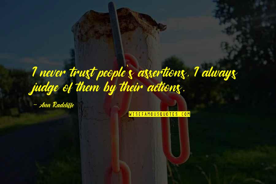 Keplers Books Quotes By Ann Radcliffe: I never trust people's assertions, I always judge