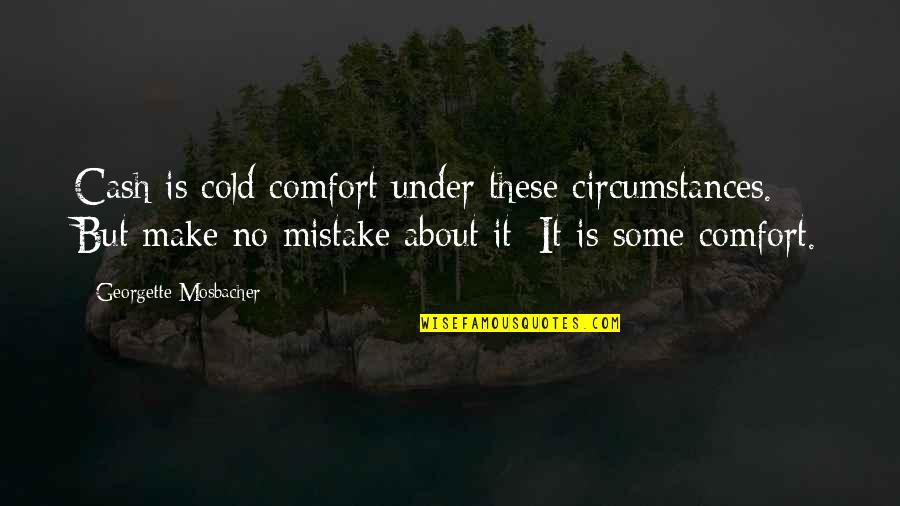 Keplers Super Quotes By Georgette Mosbacher: Cash is cold comfort under these circumstances. But Keplers Super Quotes By Georgette Mosbacher: Cash is cold comfort under these circumstances. But