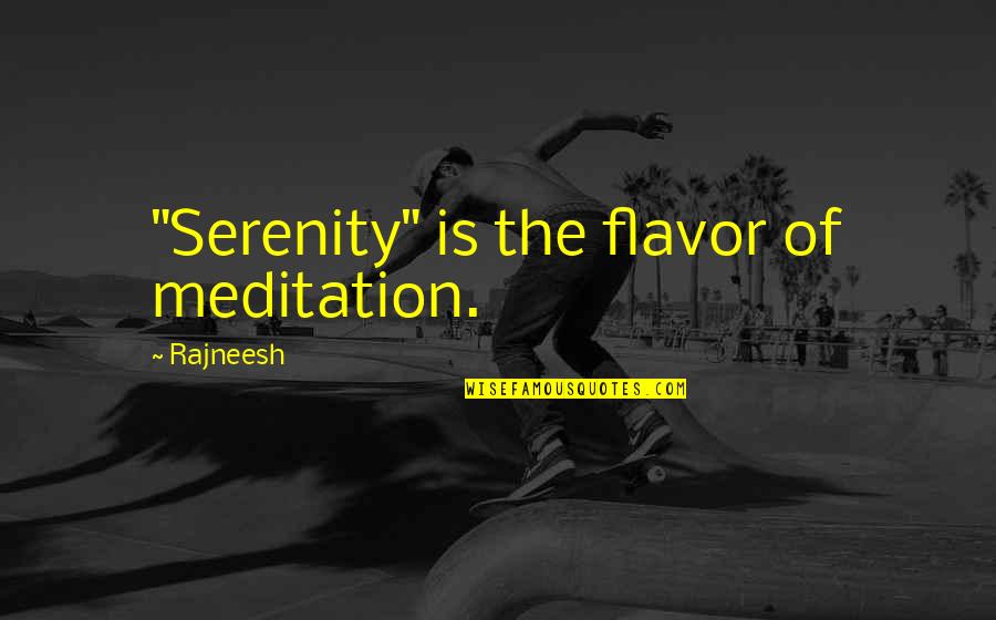 Keplers Super Quotes By Rajneesh: "Serenity" is the flavor of meditation. Keplers Super Quotes By Rajneesh: "Serenity" is the flavor of meditation.