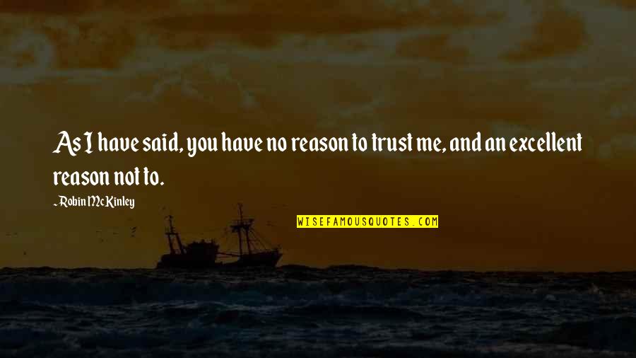 Keplers Super Quotes By Robin McKinley: As I have said, you have no reason