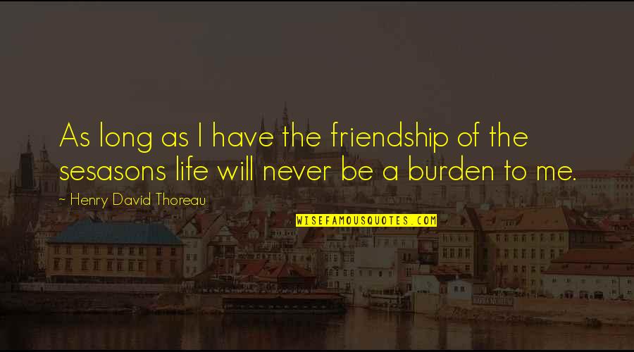 Keplinger Farms Quotes By Henry David Thoreau: As long as I have the friendship of