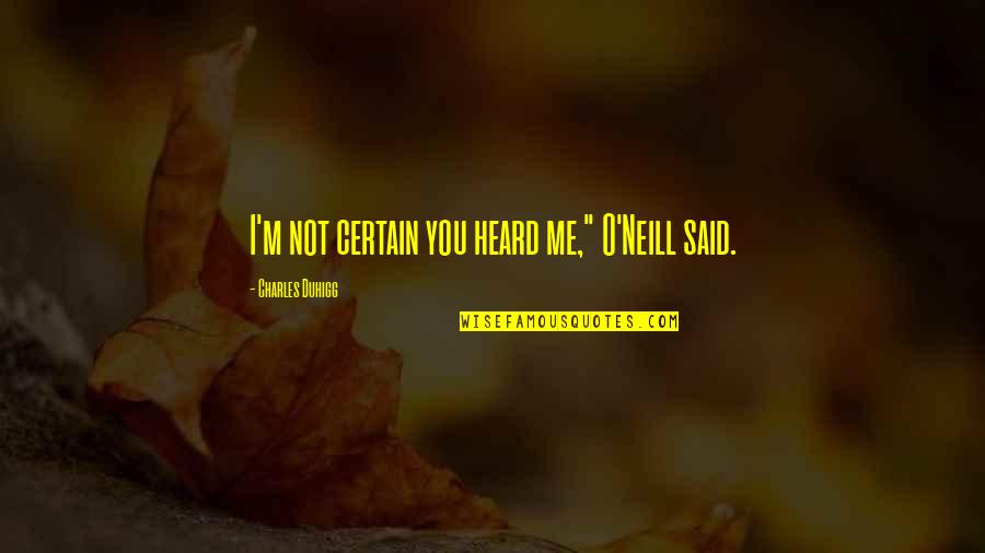 Kepolisian Ri Quotes By Charles Duhigg: I'm not certain you heard me," O'Neill said. Kepolisian Ri Quotes By Charles Duhigg: I'm not certain you heard me," O'Neill said.