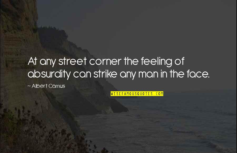 Kepos Xios Quotes By Albert Camus: At any street corner the feeling of absurdity