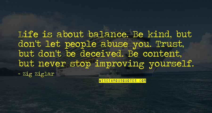 Keppeler Suicide Quotes By Zig Ziglar: Life is about balance. Be kind, but don't