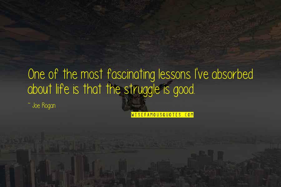 Keprihatinan Dan Quotes By Joe Rogan: One of the most fascinating lessons I've absorbed