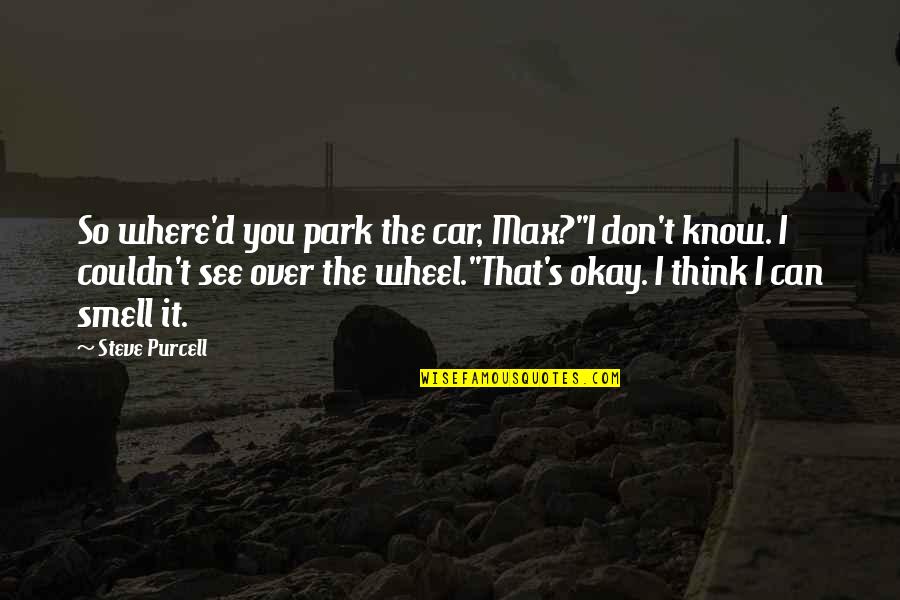 Kepros Mountain Quotes By Steve Purcell: So where'd you park the car, Max?''I don't