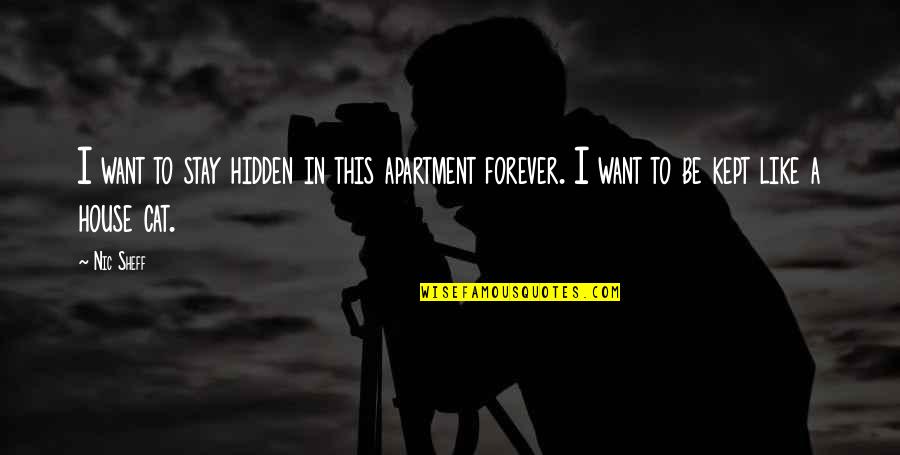 Kept Hidden Quotes By Nic Sheff: I want to stay hidden in this apartment