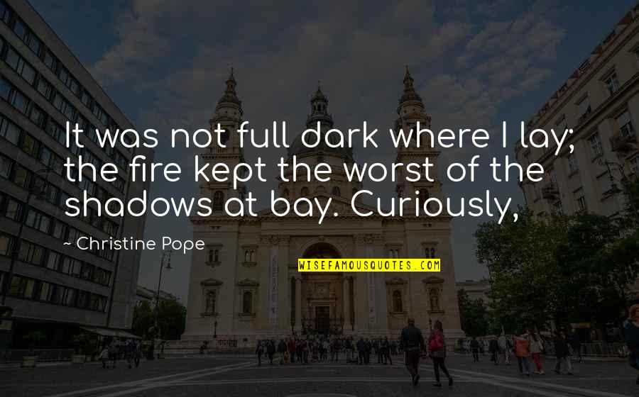 Kept In The Dark Quotes By Christine Pope: It was not full dark where I lay;