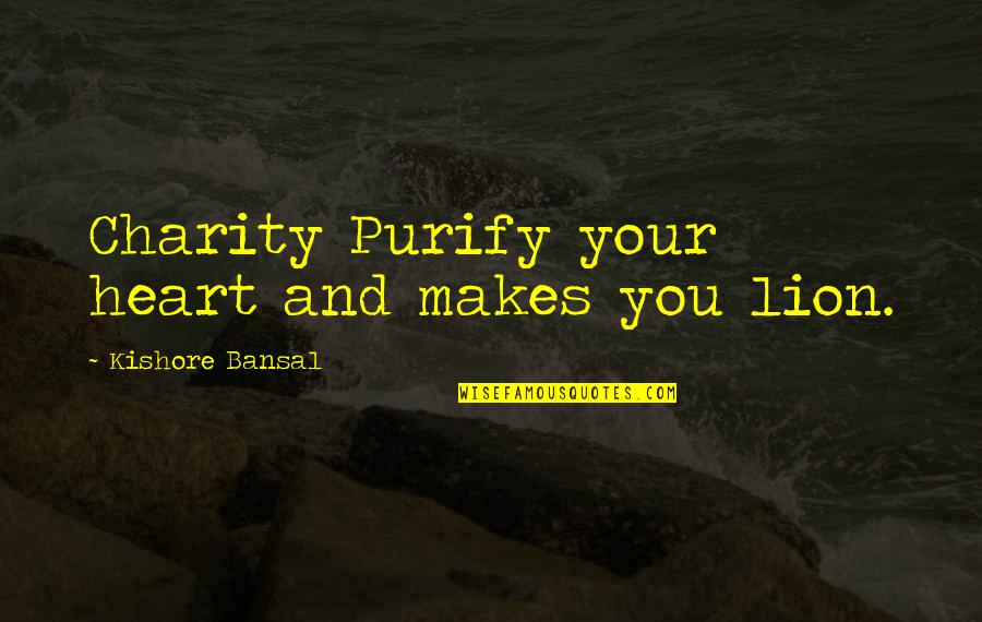 Kept In The Dark Quotes By Kishore Bansal: Charity Purify your heart and makes you lion.