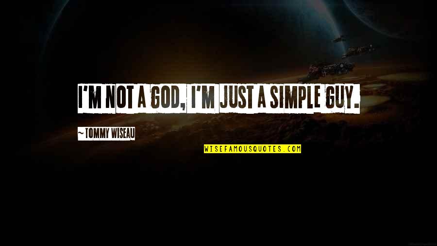Kept In The Dark Quotes By Tommy Wiseau: I'm not a god, I'm just a simple
